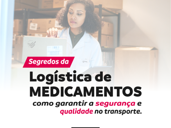 Segredos da logística de medicamentos: como garantir a segurança e qualidade no transporte.